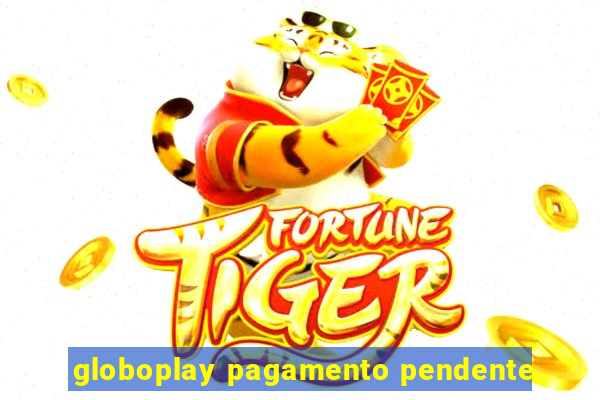 globoplay pagamento pendente